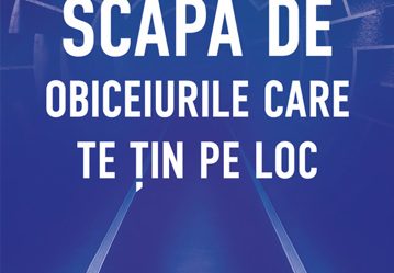 Scapă de obiceiurile care te țin pe loc